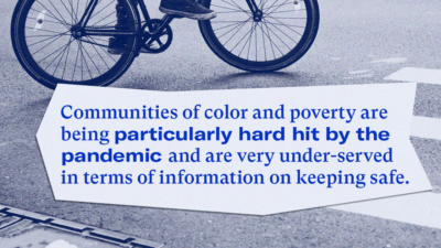 Communities of color and poverty are being particularly hard hit by the pandemic and are very under-served in terms of information on keeping safe.