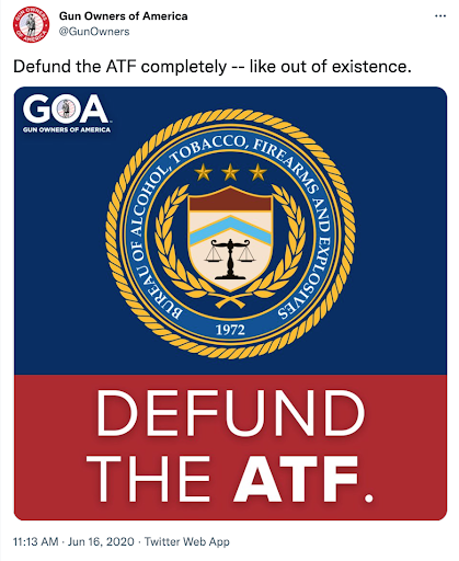 Screenshot of a June 16, 2020, Tweet from Gun Owners of America that reads "Defund the ATF completely -- like out of existence." The Tweet includes a graphic with the ATF logo on a navy blue background; below that logo, "Defund the ATF" is written in white text over a red background.